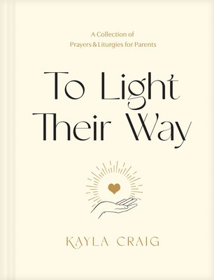 To Light Their Way: A Collection of Prayers and Liturgies for Parents foto