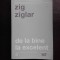 DE LA BINE LA EXCELENT - ZIG ZIGLAR