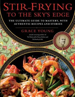 Stir-Frying to the Sky&amp;#039;s Edge: The Ultimate Guide to Mastery, with Authentic Recipes and Stories foto