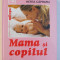 MAMA SI COPILUL de EMIL CAPRARU,HERTA CAPRARU,EDITIA A VI-A,BUC.2004