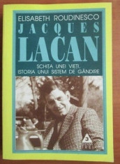 E. Roudinesco - Jacques Lacan Schita unei vieti, istoria unui sistem de gandire foto