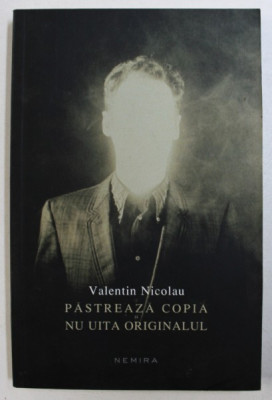 PASTREAZA COPIA SI NU UITA ORIGINALUL - TEATRU de VALENTIN NICOLAU , 2012 foto