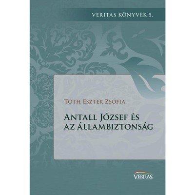 Antall J&amp;oacute;zsef &amp;eacute;s az &amp;aacute;llambiztons&amp;aacute;g - T&amp;oacute;th Eszter Zs&amp;oacute;fia foto