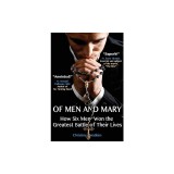 Of Men and Mary: How Six Men Won the Greatest Battle of Their Lives