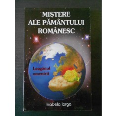 ISABELA IORGA - MISTERE ALE PAMANTULUI ROMANESC * LEAGANUL OMENIRII