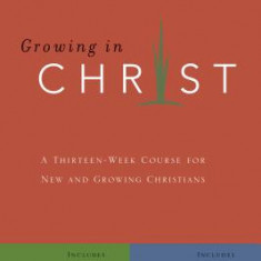 Growing in Christ: A 13-Week Course for New and Growing Christians