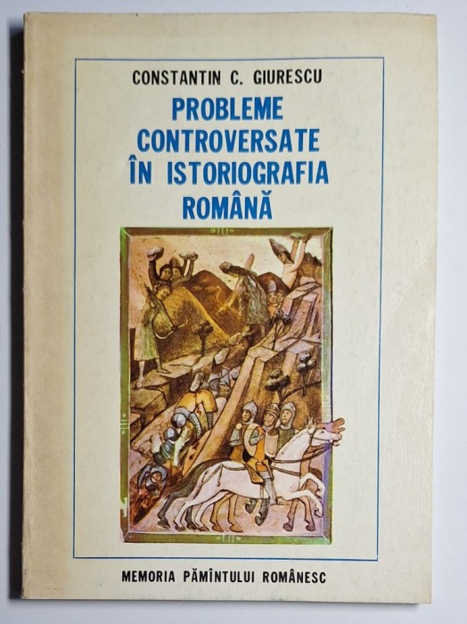 &bdquo;Probleme controversate &icirc;n istoriografia rom&acirc;nă&rdquo; &ndash; C.C. Giurescu, Albatros 1977