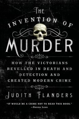 The Invention of Murder: How the Victorians Revelled in Death and Detection and Created Modern Crime foto