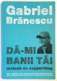 Da-mi banii tai, Metoda de copywriting, Gabriel Branescu, Advertising.