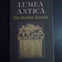 Lumea Antica Mic Dictionar Biografic - Horia C. Matei ,543854