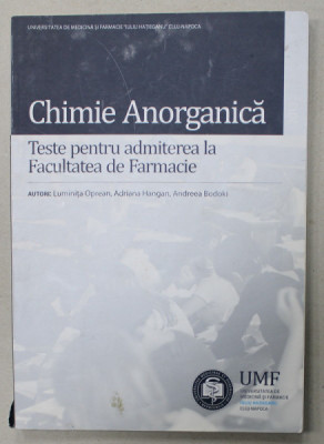 CHIMIE ANORGANICA , TESTE PENTRU ADMITEREA LA FACULTATEA DE FARMACIE de LUMINITA OPREAN ...ANDREEA BODOKI , 2013 foto