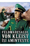 Feldmaresalul von Kleist isi aminteste