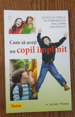 Cum să aveți un copil &amp;icirc;mplinit - Jacques Thomas foto