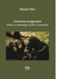Instruirea imaginatiei. Limba ca o tehnologie sociala a comunicarii - Daniel Dor