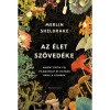 Az &eacute;let sz&ouml;ved&eacute;ke - Mik&eacute;nt &eacute;p&iacute;tik fel vil&aacute;gunkat &eacute;s hatnak r&aacute;nk a gomb&aacute;k - Merlin Sheldrake