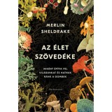 Az &eacute;let sz&ouml;ved&eacute;ke - Mik&eacute;nt &eacute;p&iacute;tik fel vil&aacute;gunkat &eacute;s hatnak r&aacute;nk a gomb&aacute;k - Merlin Sheldrake
