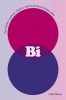 Bi: The Hidden Culture, History, and Science of Bisexuality