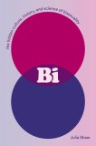 Bi: The Hidden Culture, History, and Science of Bisexuality