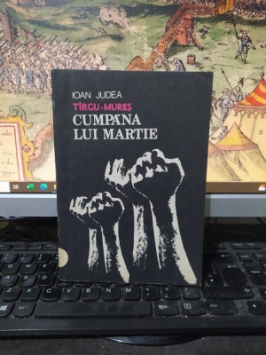 Ioan Judea, T&amp;icirc;rgu T&amp;acirc;rgu Mureș. Cumpăna lui martie, editura Tipomur, 1991, 153 foto