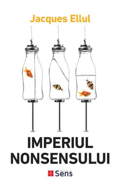 Imperiul nonsensului &amp;ndash; Jacques Ellul foto