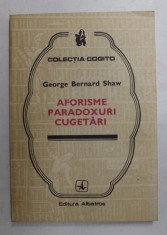 AFORISME , PARADOXURI , CUGETARI de GEORGE BERNARD SHAW , 1983 foto