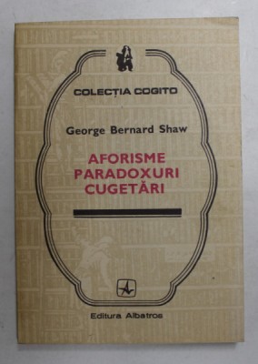 AFORISME , PARADOXURI , CUGETARI de GEORGE BERNARD SHAW , 1983 foto
