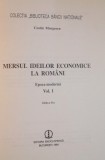 MERSUL IDEILOR ECONOMICE LA ROMANI , VOL. I de COSTIN MURGESCU , 1994