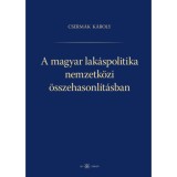 A magyar lak&aacute;spolitika nemzetk&ouml;zi &ouml;sszehasonl&iacute;t&aacute;sban - Cserm&aacute;k K&aacute;roly