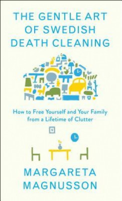 The Gentle Art of Swedish Death Cleaning: How to Make Your Loved Ones&amp;#039; Lives Easier and Your Own Life More Pleasant foto
