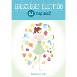 Eg&eacute;szs&eacute;ges &eacute;letm&oacute;d 21 nap alatt - Szigeti-Kov&aacute;cs Eszter