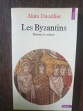 Alain Ducellier - Les Byzantins. Histoire et culture