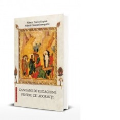 Canoane de rugaciune pentru cei adormiti - Monahia Parascheva Enache, Teofan Graptul, Clement Imnograful