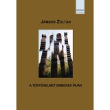 A T&Ouml;RT&Eacute;NELMET EMBEREK &Iacute;RJ&Aacute;K - J&aacute;mbor Zolt&aacute;n