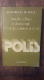 PARTIDE POLITICE SI DEMOCRATIE IN EUROPA CENTRALA SI DE EST- J.-M. DE WAELLE, Humanitas