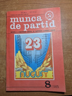 revista munca de partid - august 1985 - revista a comitetului central al partidului comunist roman foto