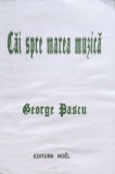 Cumpara ieftin Cai Spre Marea Muzica - George Pascu , D125