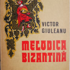 Melodica bizantina. Studiu teoretic si morfologic al stilului modern (neo-bizantin) – Victor Giuleanu