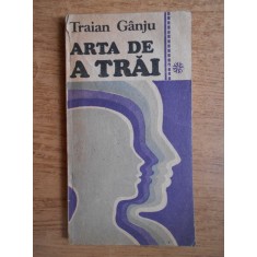 Traian Ganju - Arta de a trai sau educatia morala