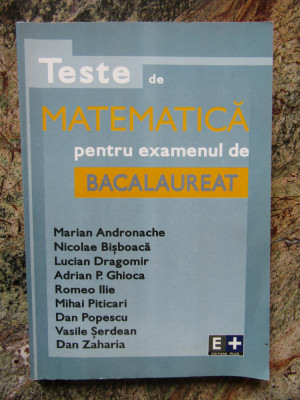 TESTE DE MATEMATICA PENTRU EXAMENUL DE BACALAUREAT - MARIAN ANDRONACHE foto