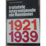 TRATATELE INTERNATIONALE ALE ROMANIEI 1921-1939-GHEORGHE GHEORGHE-254479
