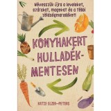 Konyhakert hullad&eacute;kmentesen - N&ouml;vessz&uuml;k &uacute;jra a leveleket, sz&aacute;rakat, magokat &eacute;s a t&ouml;bbi z&ouml;lds&eacute;gmarad&eacute;kot! - Katie Elzer-Peters
