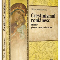Creștinismul românesc. Martiri și controverse istorice (Vol. 4) - Paperback brosat - Silvan Theodorescu - Neverland