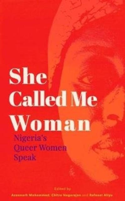 She Called Me Woman: Nigeria&#039;s Queer Women Speak