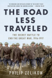 The Road Less Traveled: The Secret Battle to End the Great War, 1916-1917