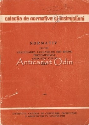 Normativ Pentru Executarea Lucrarilor Din Beton Precomprimat - Indicativ C 21-85 foto