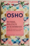 Putere, politica si schimbare. Ce pot face pentru ca lumea sa devina un loc mai bun? - Osho
