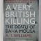 A VERY BRITISH KILLING - THE DEATH OF BAHA MOUSA by A.T. WILLIAMS , 2013
