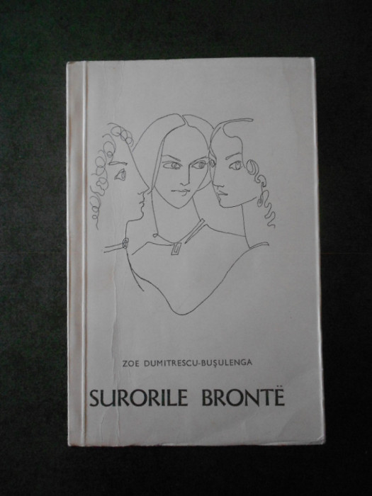 Zoe Dumitrescu Busulenga - Surorile Bronte (1967, Colectia Oameni de seama)