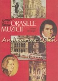 Cumpara ieftin Orasele Muzicii - George Sbarcea, Ion Creanga, Bucuresti 1988, Arta Muzicala