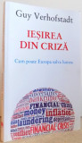 IESIREA DIN CRIZA - CUM POATE EUROPA SALVA LUMEA de GUY VERHOFSTADT , 2012